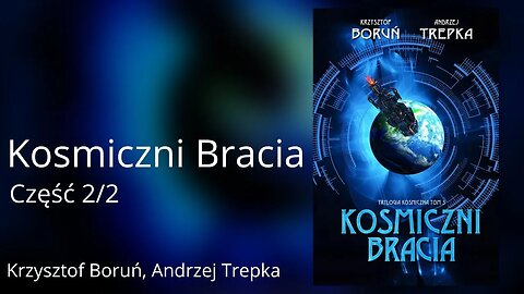 Kosmiczni bracia, Część 2/2 Cykl: Trylogia międzygwiezdna (tom 3) - Krzysztof Boruń, Andrzej Trepka