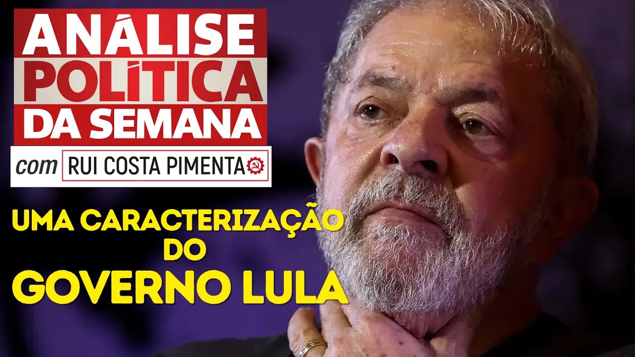 Uma caracterização do governo Lula - Análise Política da Semana, com Rui Costa Pimenta - 04/02/23