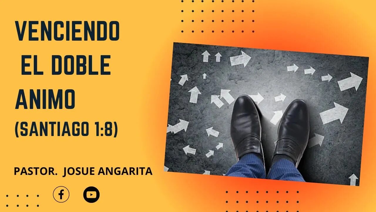 MENSAJE: Venciendo el doble Animo (Santiago 1:8 ) / Ps. Josue Angarita