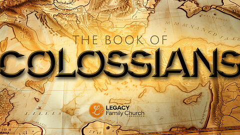 Colossians | Bible Sermon | Pastor Jesse Bailey – Legacy Family Church