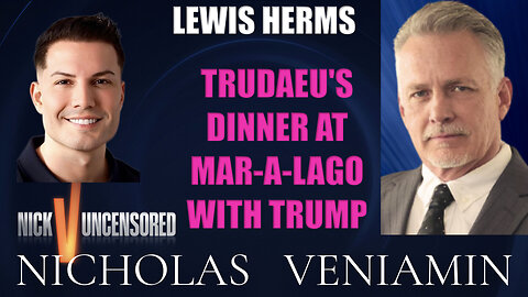 Lewis Herms Discusses Trudeau's Dinner With Trump at Mar-A-Lago with Nicholas Veniamin