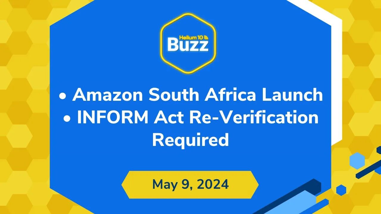 Amazon South Africa Launch and INFORM Act Re-Verification Required | Helium 10 Weekly Buzz 5/9/24