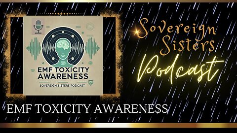 Sovereign Sisters Podcast | Episode 32 | EMF Toxicity Awareness
