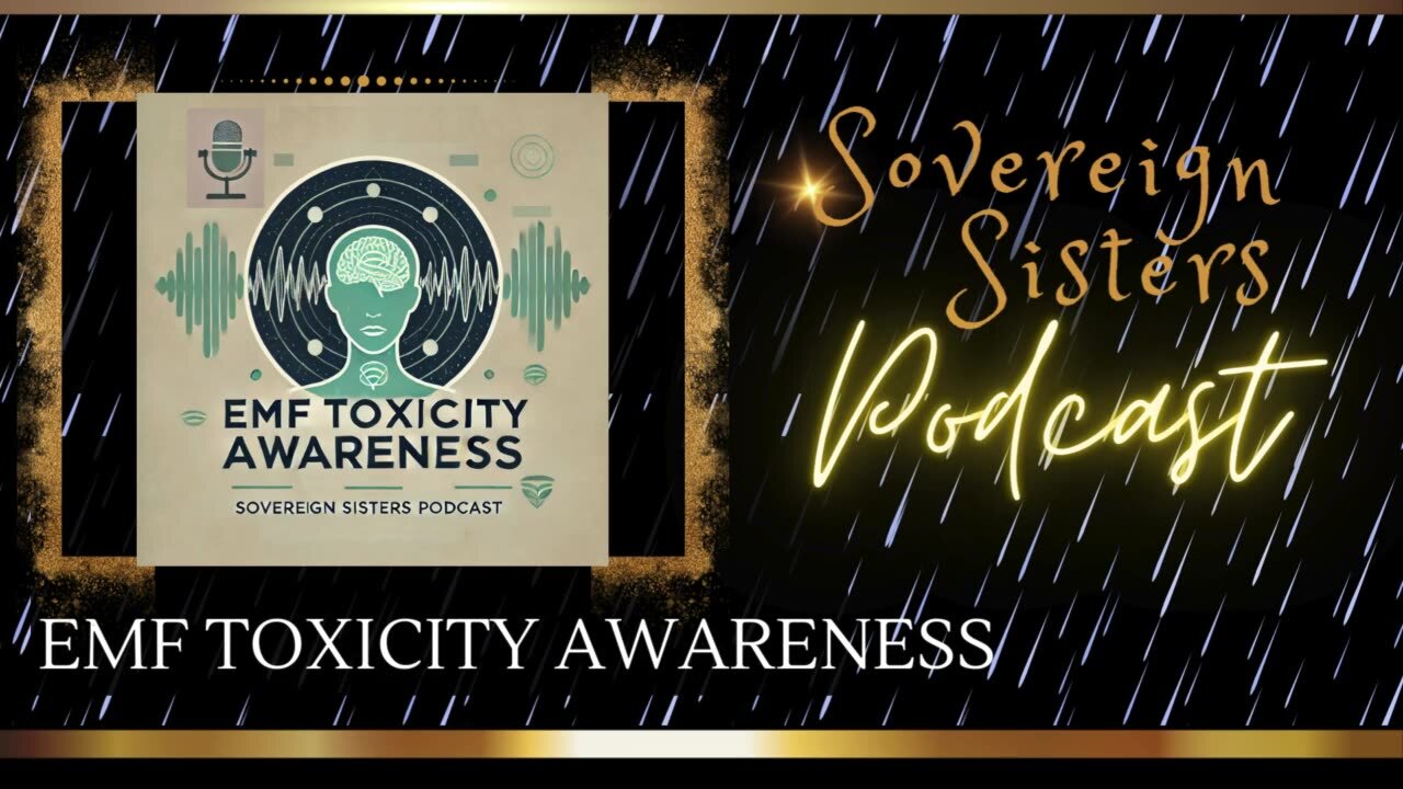 Sovereign Sisters Podcast | Episode 32 | EMF Toxicity Awareness