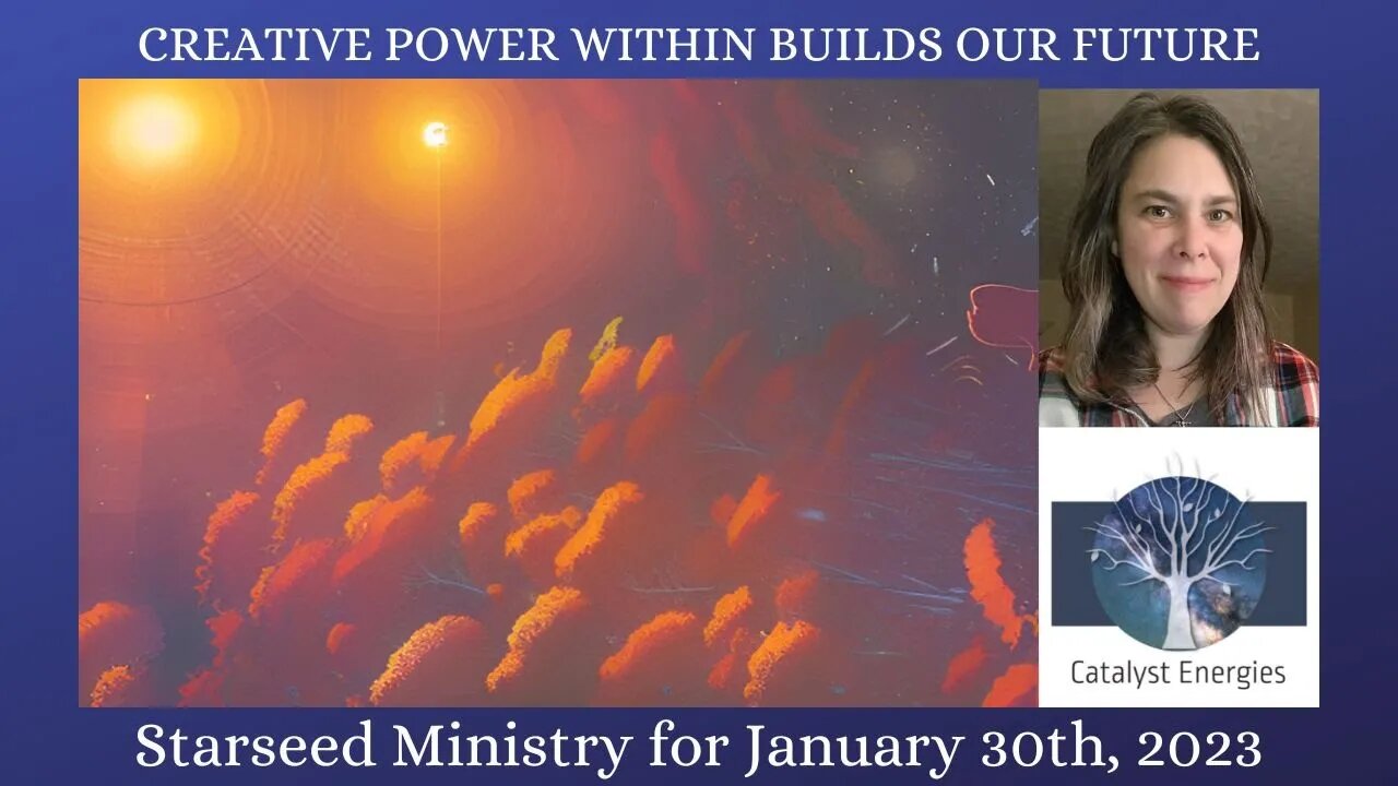 CREATIVE POWER WITHIN BUILDS OUR FUTURE - Starseed Ministry for January 30th, 2023