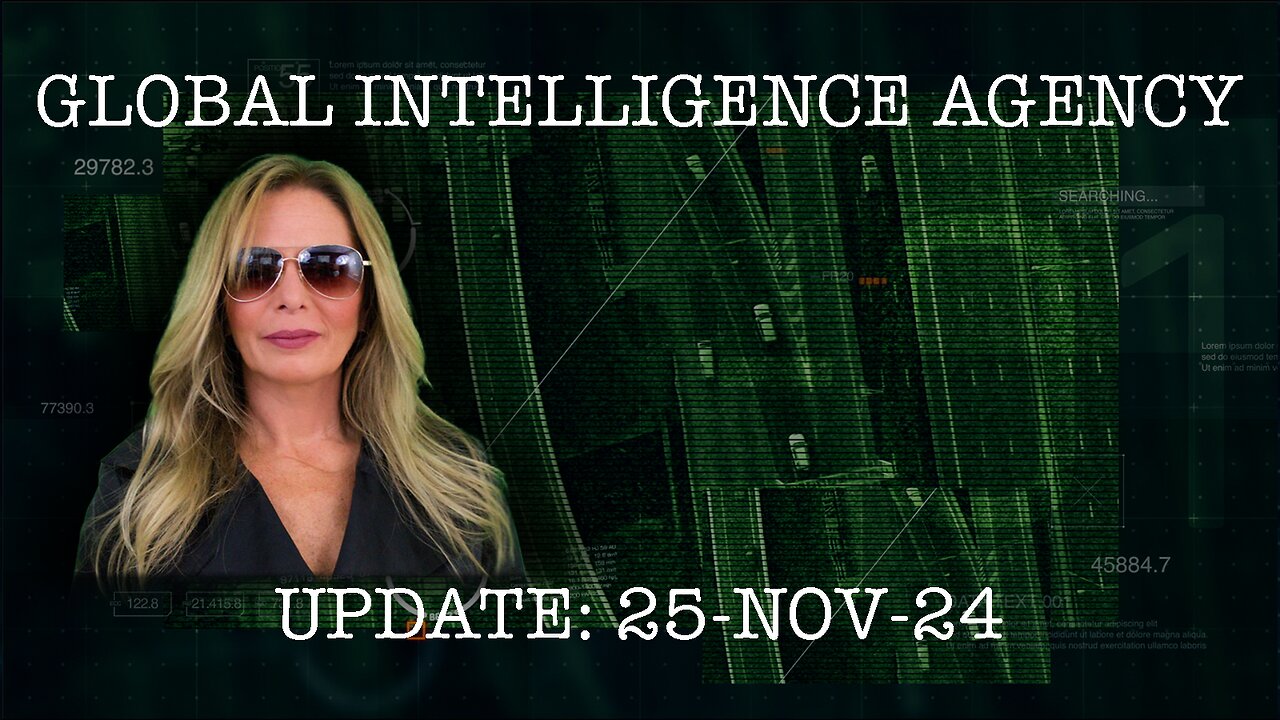 25-NOV-24 GLOBAL INTELLIGENCE AGENCY UPDATE