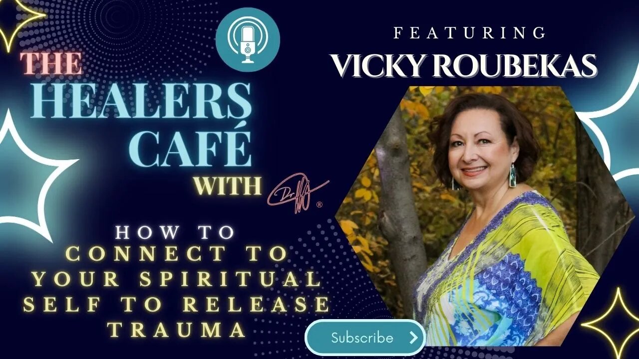 How To Connect to Your Spiritual Self to Release Trauma with Vicky Roubekas on The Healers Café with