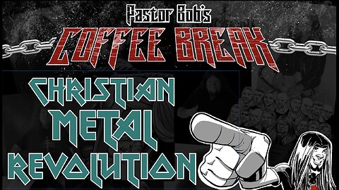 CHRISTIAN METAL REVOLUTION / Pastor Bob's Coffee Break