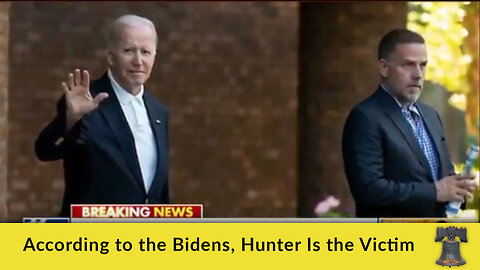 According to the Bidens, Hunter Is the Victim