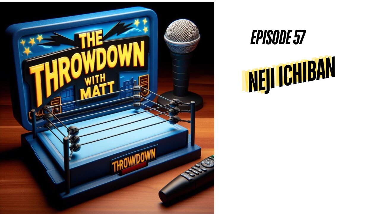 The Throwdown With Matt: Episode 57: Neji Ichiban