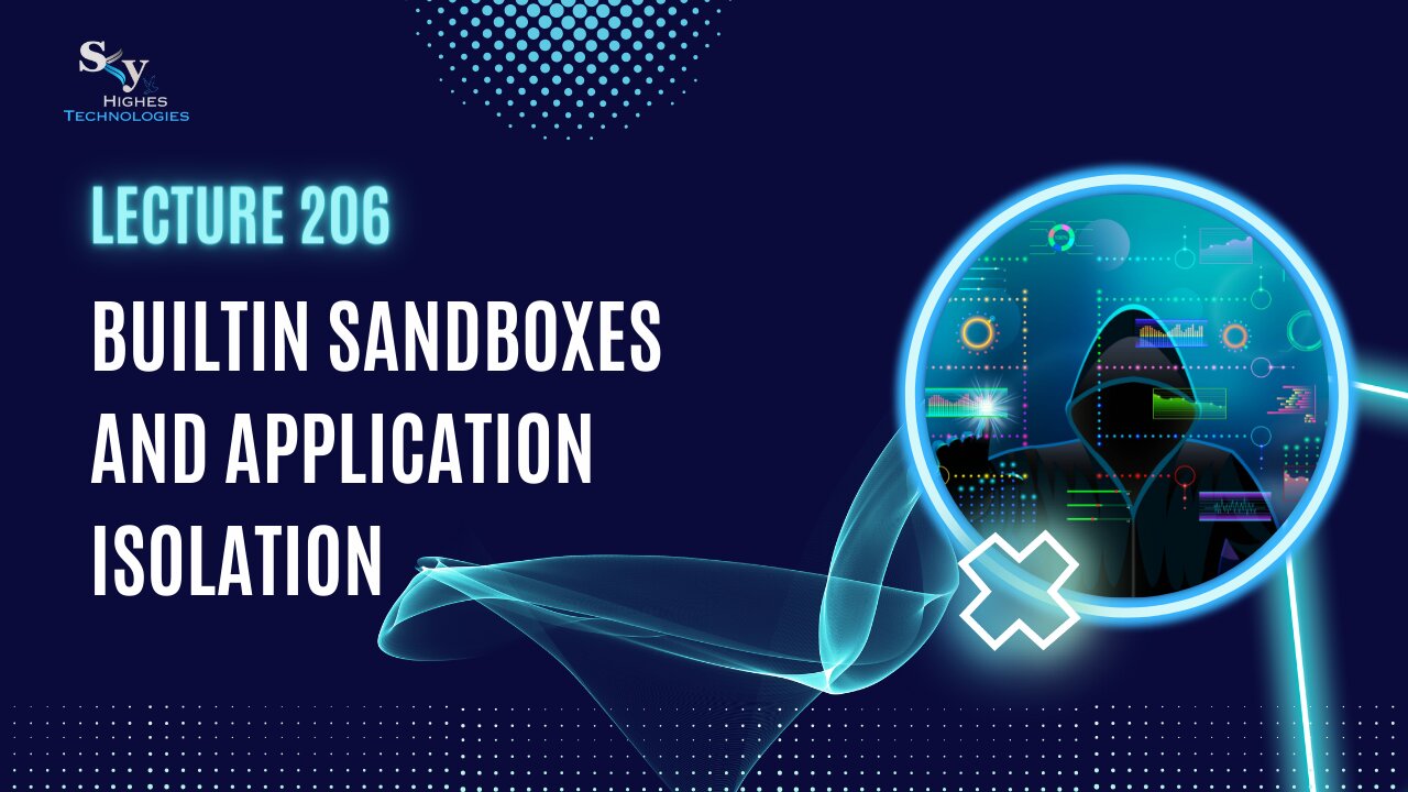 206. Builtin Sandboxes and Application Isolation | Skyhighes | Cyber Security-Hacker Exposed