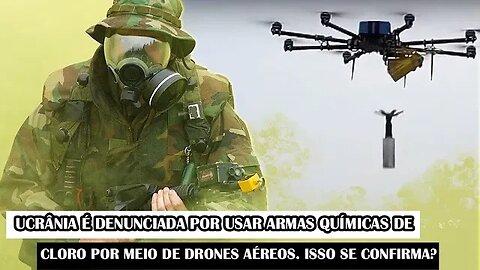 Ucrânia É Denunciada Por Usar Armas Químicas De Cloro Por Meio De Drones Aéreos. Isso Se Confirma?