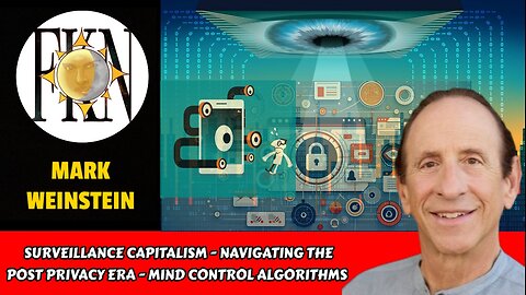 Surveillance Capitalism - Into the Post Privacy Era - Mind Control Algorithms | Mark Weinstein