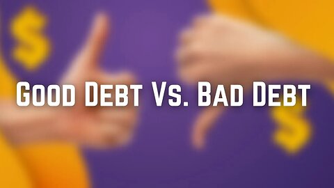 Good Debt vs. Bad Debt