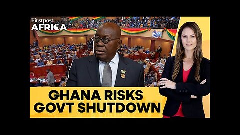 Ghana: Government Might Shutdown if Parliament Fails to Pass Provisional Budget | Firstpost Africa