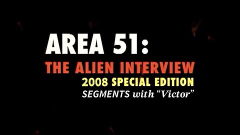 AREA 51: The Alien Interview — 2008 Update (Special Edition Segments with “Victor”)