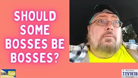 SHOULD SOME BOSSES BE BOSSES? - 021223 TTV1878