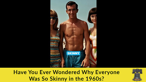 Have You Ever Wondered Why Everyone Was So Skinny in the 1960s?