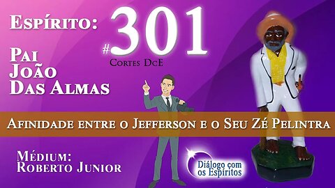 Cortes DcE # 301* Afinidade entre o Jefferson e o Seu Zé Pelintra* Espírito: Pai João das Almas