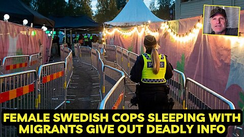 Female Swedish cops sleeping with migrants give out deadly info