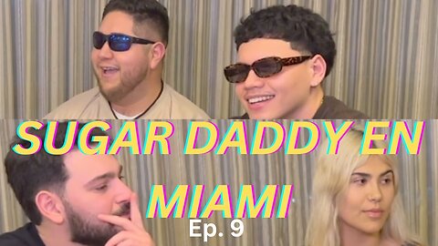 Sugar Daddys en MIAMI | VOLUMEN 9