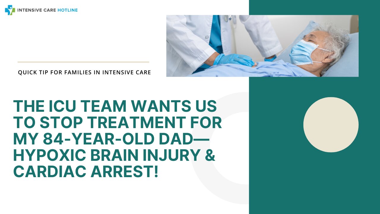 The ICU Team Wants Us to Stop Treatment for My 84-Year-Old Dad— Hypoxic Brain Injury&Cardiac Arrest!