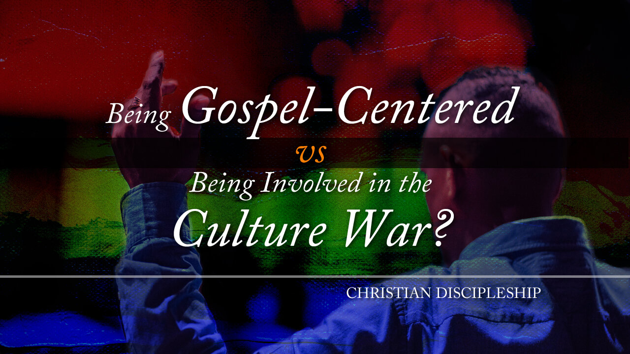 "Gospel-Centered" vs "Culture War"?