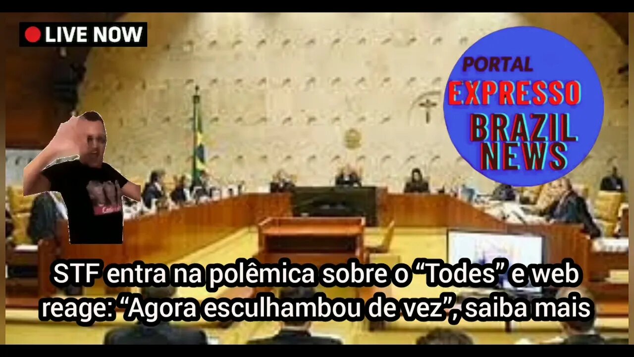 STF entra na polêmica sobre o “Todes” e web reage: “Agora esculhambou de vez”.