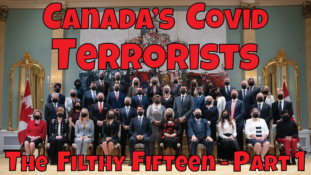 Canada's Covid Terrorists - The Filthy Fifteen - Part 1