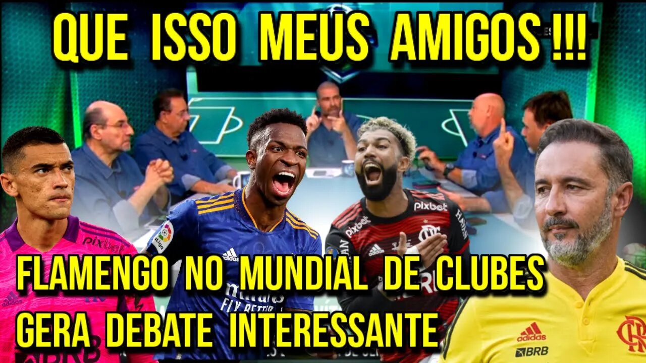 QUE ISSO MEUS AMIGOS! FLAMENGO NO MUNDIAL GERA DEBATE INTERESSANTE! PILHADO "TEM QUE REZAR PARA..."