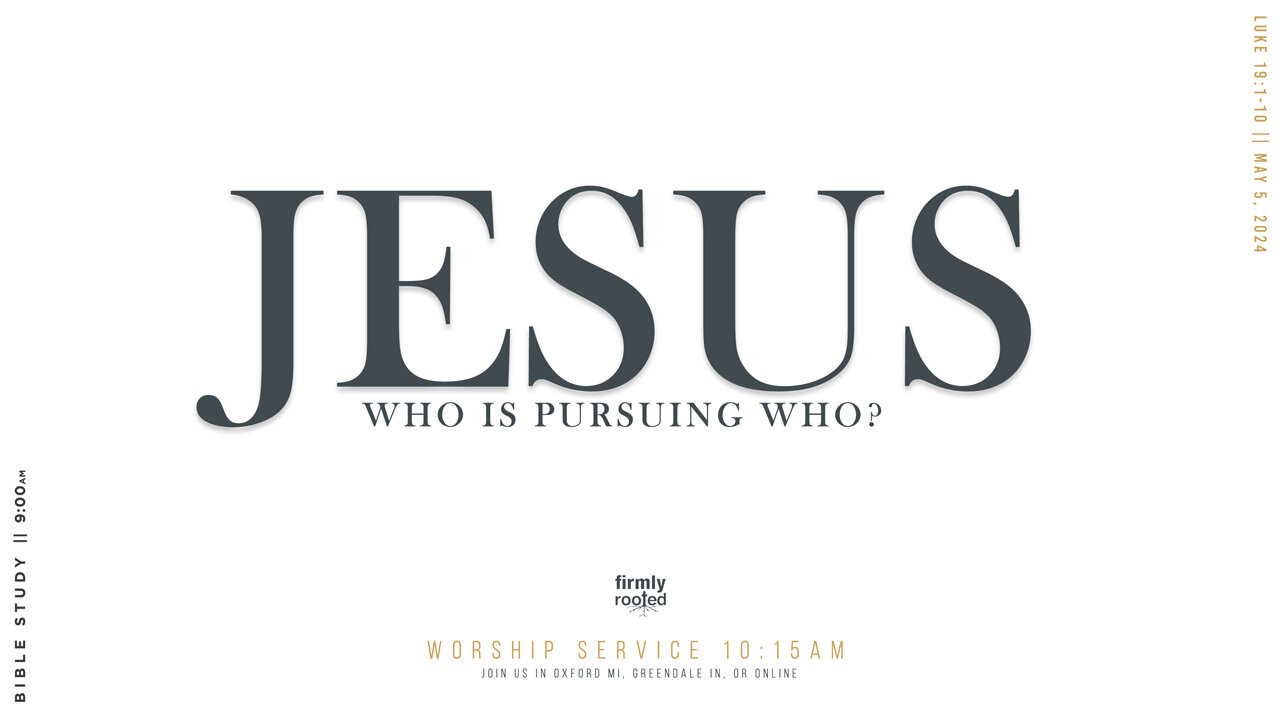 Jesus - Who Is Pursuing Who? || May 5, 2024