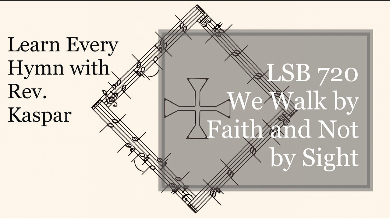 720 We Walk by Faith and Not by Sight ( Lutheran Service Book )