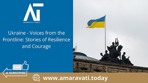 Ukraine - Voices from the Frontline Stories of Resilience and Courage | Amaravati Today