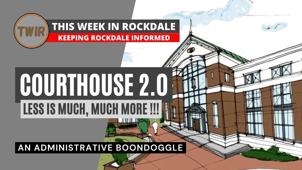 COURTHOUSE 2.0, THE SMALLER, YET SOMEHOW MORE EXPENSIVE OPTION! | This Week In Rockdale Live Show