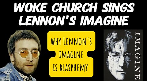 Woke Church Sings Imagine By John Lennon: Why Imagine is Blasphemy