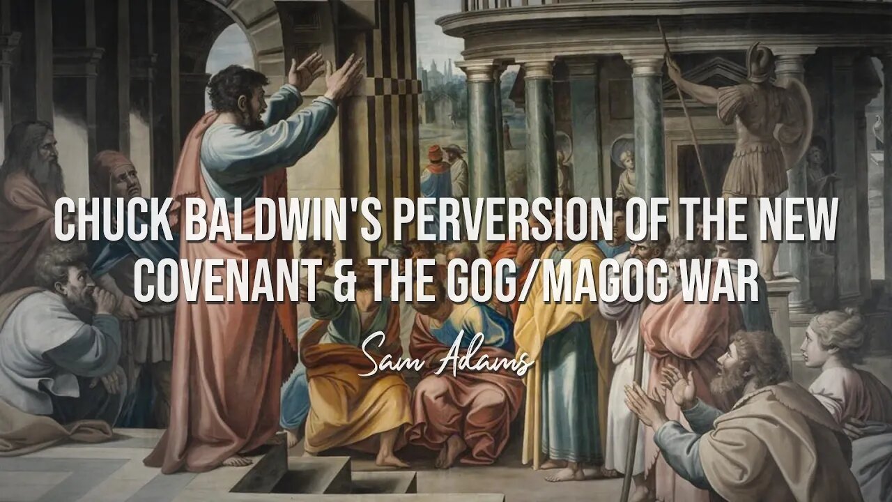 Sam Adams - Chuck Baldwin's Perversion of the New Covenant & the Gog/Magog War