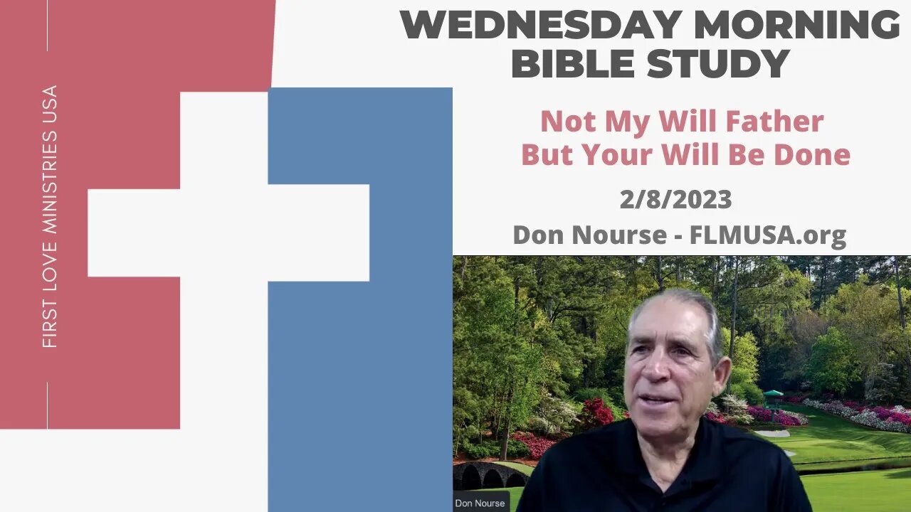 Not My Will Father – But Your Will Be Done - Bible Study | Don Nourse - FLMUSA 2/8/2023