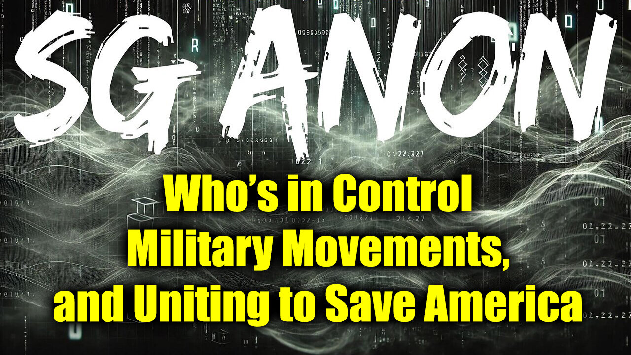 SG Anon Bombshell - Who's in Control? Military Movements, and Uniting to Save America