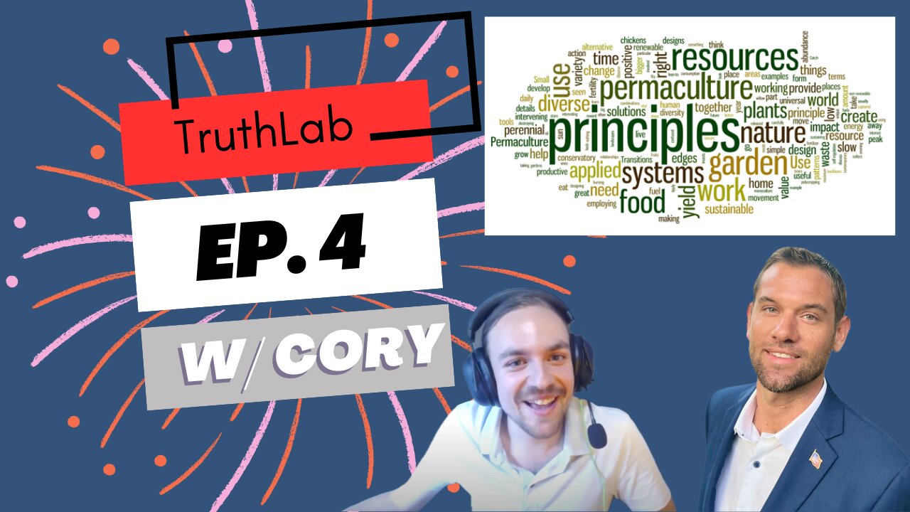 TruthLab Ep. 4 w/ Cory. Permaculture, Solutions, Moral suasion & Voluntaryism!