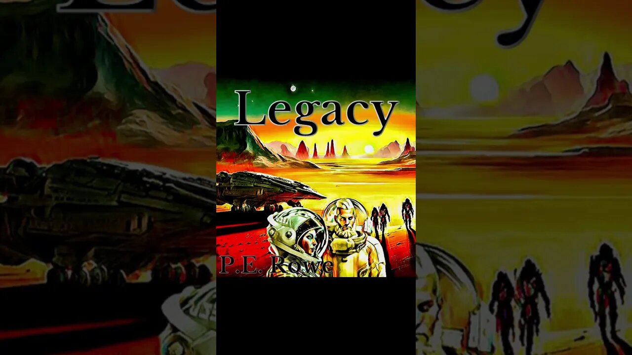 Legacy | Story Trailer, Sci-Fi Weeklies by P.E. Rowe