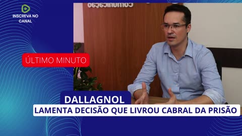 DALLAGNOL LAMENTA DECISÃO QUE LIVROU CABRAL DA PRISÃO