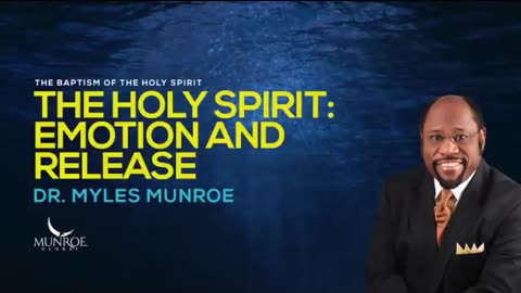 The Holy Spirit- Emotion and Release - Dr. Myles Munroe