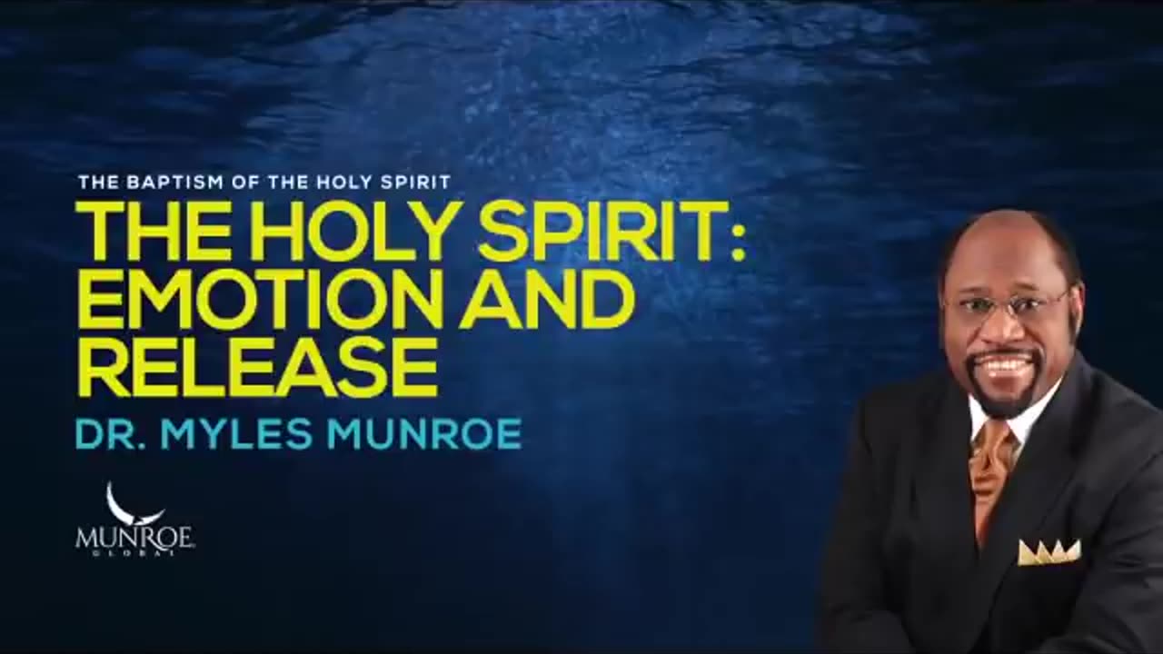 The Holy Spirit- Emotion and Release - Dr. Myles Munroe