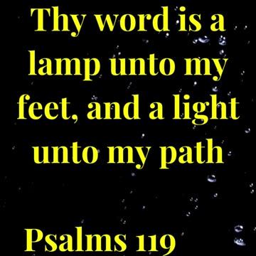 Thy word is a lamp unto my feet, and a light unto my path.”