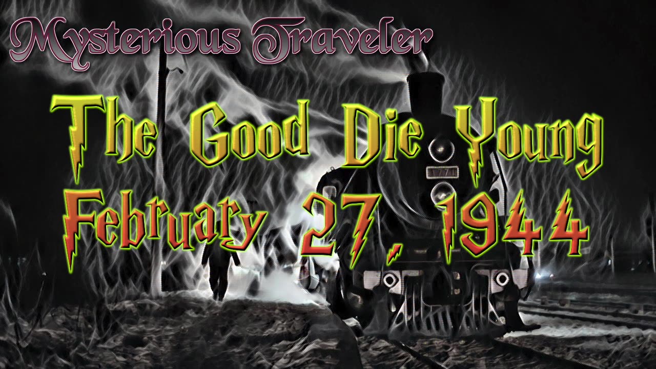 44-02-27 Mysterious Traveler 013 The Good Die Young