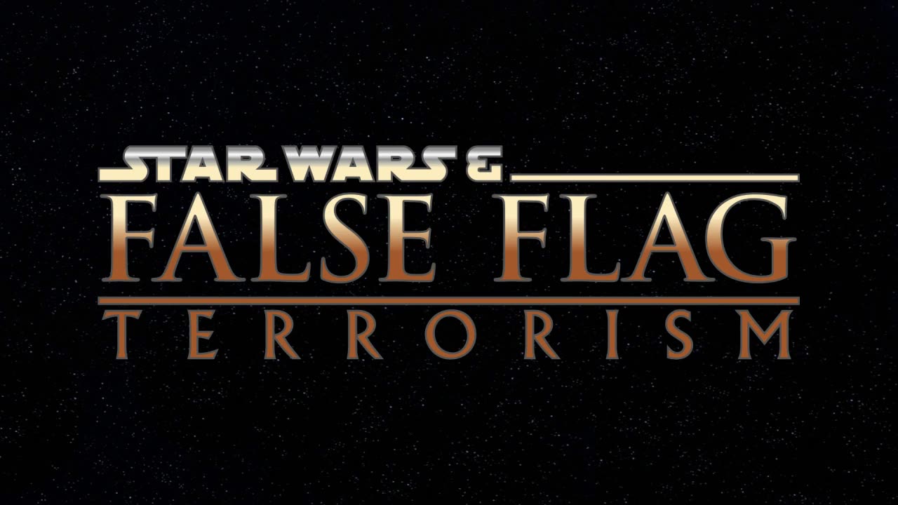 Star Wars & False Flag Terrorism*