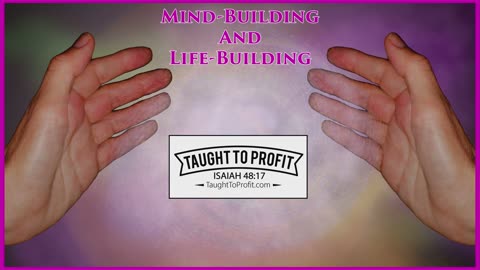 Mind-Building and Life-Building