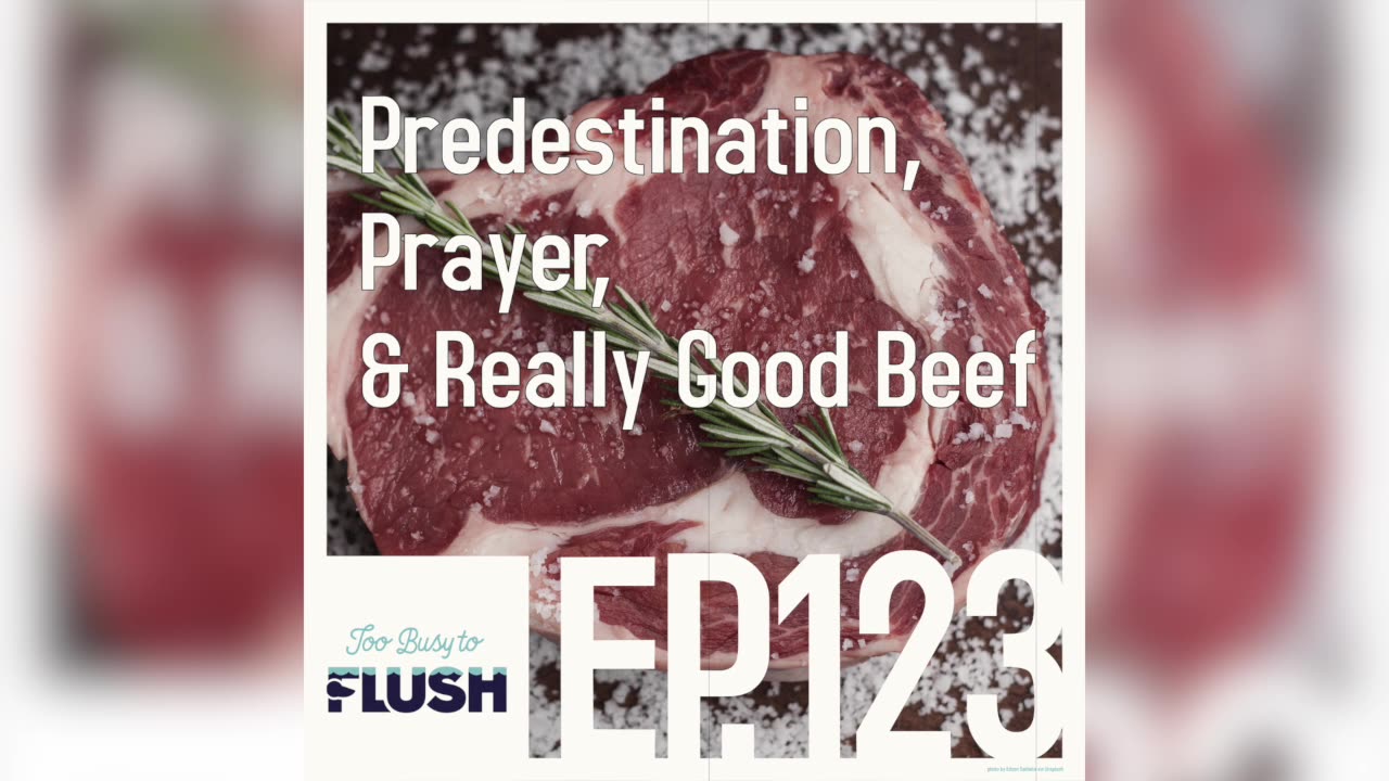 Ep. 123: Predestination, Prayer, & Really Good Beef