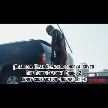 [Deadpool sings/AI Cover] Fire Force Season 1 Ending 2 Lenny code fiction - Nounai(脳内)