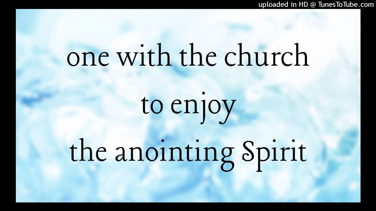 one with the church to enjoy the anointing Spirit